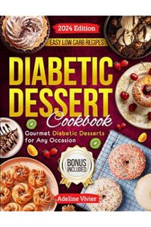 (EBOOK) (PDF) DIABETIC DESSERT COOKBOOK: Gourmet Diabetic Desserts for Any Occasion. A Delicious Sel