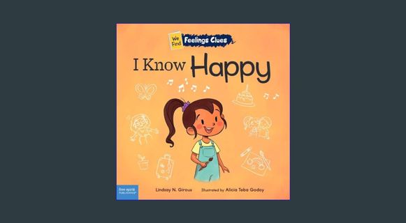 READ [E-book] I Know Happy: A book about feeling happy, excited, and proud (We Find Feelings Clues)