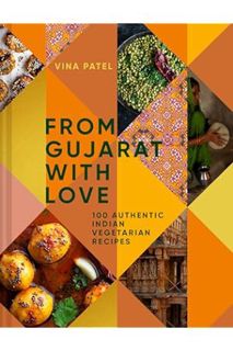PDF Download From Gujarat With Love: 100 Authentic Indian Vegetarian Recipes by Vina Patel