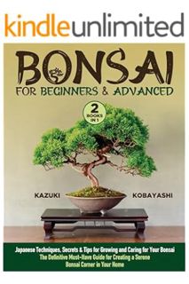 Download Pdf Bonsai for Beginners & Advanced: [2 in 1] Japanese Techniques, Secrets & Tips for Growi