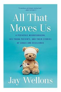 (PDF Download) All That Moves Us: A Pediatric Neurosurgeon, His Young Patients, and Their Stories of