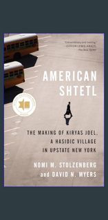 [READ] 📚 American Shtetl: The Making of Kiryas Joel, a Hasidic Village in Upstate New York