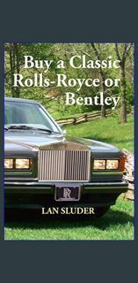 ebook read [pdf] ⚡ Buy a Classic Rolls-Royce or Bentley     Paperback – May 6, 2015 Full Pdf