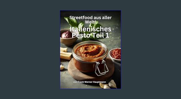 EBOOK [PDF] Streetfood aus aller Welt - Italienisches Pesto - Teil 1: Lernen Sie im Rahmen unserer
