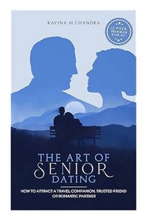 Pdf Free The Art of Senior Dating: How to Attract a Travel Companion, Trusted Friend or Romantic Par