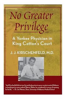 PDF Download No Greater Privilege: A Yankee Physician in King Cotton's Court by J.J. Kirschenfeld