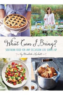 Download Ebook What Can I Bring?: Southern Food for Any Occasion Life Serves Up by Elizabeth Heiskel