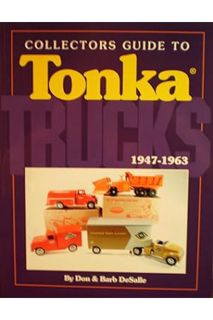(PDF DOWNLOAD) Collectors Guide to Tonka Trucks, 1947-1963 by Don DeSalle