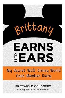 (DOWNLOAD) (PDF) Brittany Earns Her Ears: My Secret Walt Disney World Cast Member Diary (Earning You