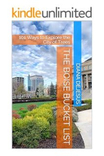 (PDF Free) The Boise Bucket List: 101 Ways to Explore the City of Trees by Diana DeJesus