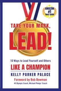 [GET] PDF EBOOK EPUB KINDLE Take Your Mark, LEAD!: Ten Ways to Lead Yourself and Others Like a Champ