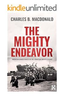 (DOWNLOAD) (Ebook) THE MIGHTY ENDEAVOR American Armed Forces in the European Theater in World War II