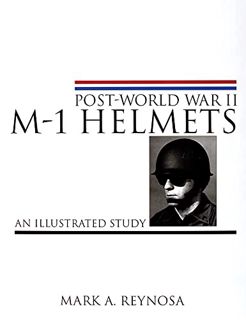 ACCESS [EPUB KINDLE PDF EBOOK] Post-World War II M-1 Helmets: An Illustrated Study (Schiffer Militar