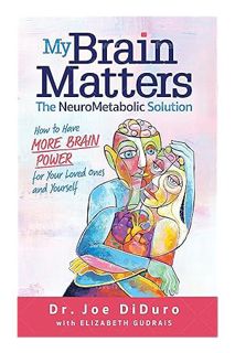 (PDF Free) My Brain Matters: The NeuroMetabolic Solution – How to Have More Brain Power for Your Lov