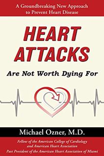 View KINDLE PDF EBOOK EPUB Heart Attacks Are Not Worth Dying For by  Michael Ozner 📚