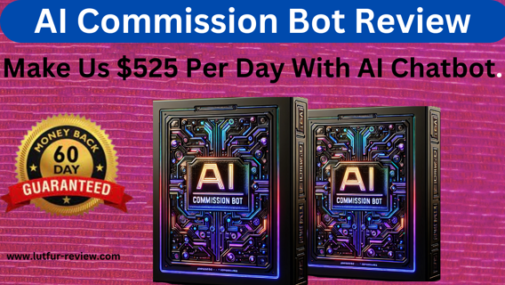 AI Commission Bot Review – Make Us $525 Per Day With AI Chatbot.