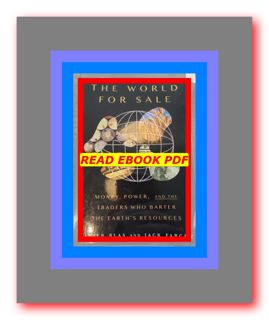 Download In #PDF The World for Sale Money  Power  and the Traders Who Barter the Earth's Resources B