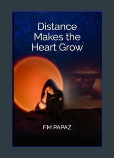 GET [PDF Distance Makes the Heart Grow: love, long distance & the borders that complicate both