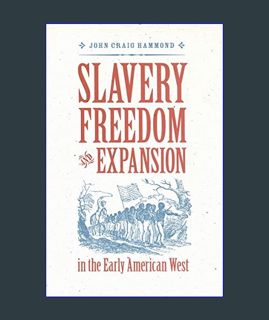 Full E-book Slavery, Freedom, and Expansion in the Early American West (Jeffersonian America)     H
