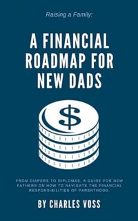 [ePUB] Download A Financial Roadmap For New Dads: From diapers to diplomas, a guide for new fathers