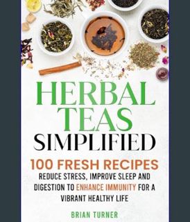 EBOOK [PDF] Herbal Teas Simplified: Reduce Stress, Improve Sleep and Digestion to Enhance Immunity
