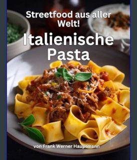 Download Online Streetfood aus aller Welt - Italienische Pasta: Lernen Sie im Rahmen unserer kulina