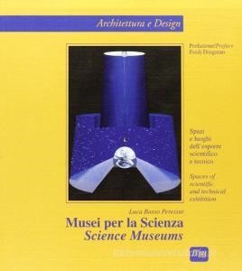 DOWNLOAD [PDF] Musei per la scienza. Spazi e luoghi dell'esporre scientifico e tecnico. Ediz. italia