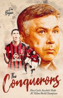 [ePUB] Download The Conquerors: How Carlo Ancelotti Made AC Milan World Champions