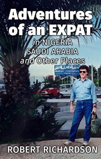 [View] EBOOK EPUB KINDLE PDF Adventures of an Expat in Nigeria, Saudi Arabia and Other Places by  Ro