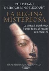 Scarica [PDF] La regina misteriosa. La storia di Hatshepsut l'unica donna che regnò come faraone