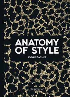 [View] EBOOK EPUB KINDLE PDF Anatomy of Style by  Sophie Gachet 💜