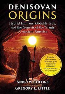 [Access] [KINDLE PDF EBOOK EPUB] Denisovan Origins: Hybrid Humans, Göbekli Tepe, and the Genesis of