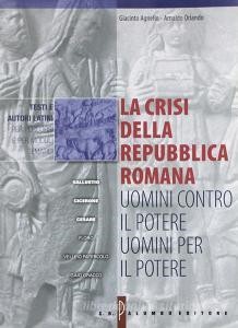Read Epub La crisi della Repubblica romana: uomini contro il potere, uomini per il potere. Per i Lic