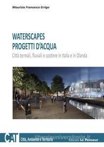 Scarica PDF Waterscapes. Progetti d'acqua. Città termali, fluviali e costiere in Italia e in Olanda