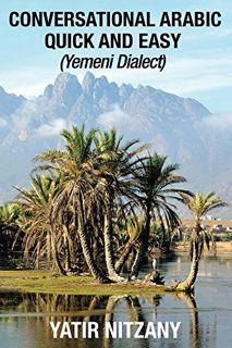 [Read] EBOOK EPUB KINDLE PDF Conversational Arabic Quick and Easy: Yemeni Arabic Dialect by  Yatir N