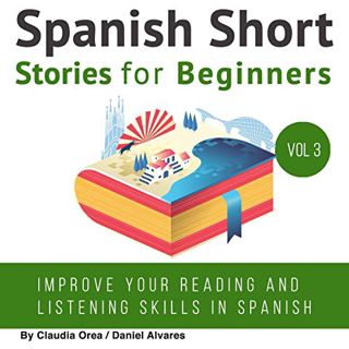 [GET] [EPUB KINDLE PDF EBOOK] Spanish: Short Stories for Beginners by  Claudia Orea,Daniel Alvares,A