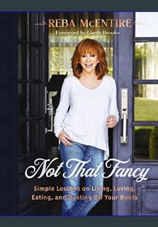 READ [E-book] Not That Fancy: Simple Lessons on Living, Loving, Eating, and Dusting Off Your Boots