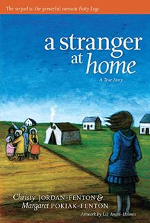 [ACCESS] PDF EBOOK EPUB KINDLE A Stranger At Home: A True Story by  Christy Jordan-Fenton,Margaret P
