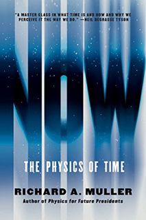 View KINDLE PDF EBOOK EPUB Now: The Physics of Time by  Richard A. Muller 📂