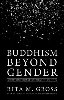 Access KINDLE PDF EBOOK EPUB Buddhism beyond Gender: Liberation from Attachment to Identity by  Rita
