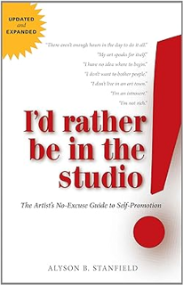 ~Read~ (PDF) I'd Rather Be in the Studio: The Artist's No-Excuse Guide to Self-Promotion BY :  Alys