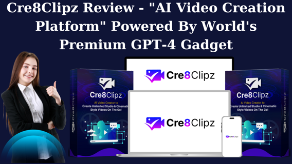 Cre8Clipz Review – “AI Video Creation Platform” Powered By World’s Premium GPT-4 Gadget