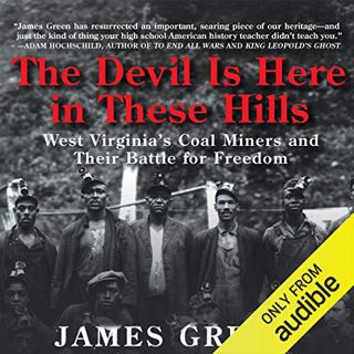 VIEW EPUB KINDLE PDF EBOOK The Devil Is Here in These Hills: West Virginia’s Coal Miners and Their B