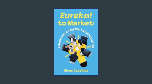 GET [PDF Eureka! to Market: A Guide for Academic Entrepreneurs     Kindle Edition