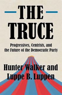 [ePUB] Download The Truce: Progressives, Centrists, and the Future of the Democratic Party