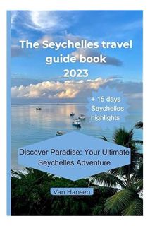 PDF Free The Seychelles Travel Guide book 2023: In Vivid Splendor, a Tropical Paradise Calls,A Short