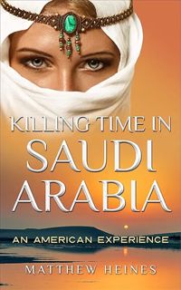 [ePUB] Download Killing Time in Saudi Arabia: An American Experience