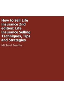 (DOWNLOAD (PDF) How to Sell Life Insurance, 2nd Edition: Life Insurance Selling Techniques, Tips and