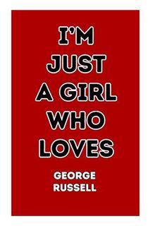 (FREE (PDF) I'm Just a girl who loves George Russell: Lined notebook gift for George Russell lovers,