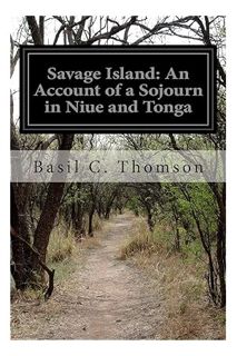 PDF Download Savage Island: An Account of a Sojourn in Niue and Tonga by Basil C. Thomson
